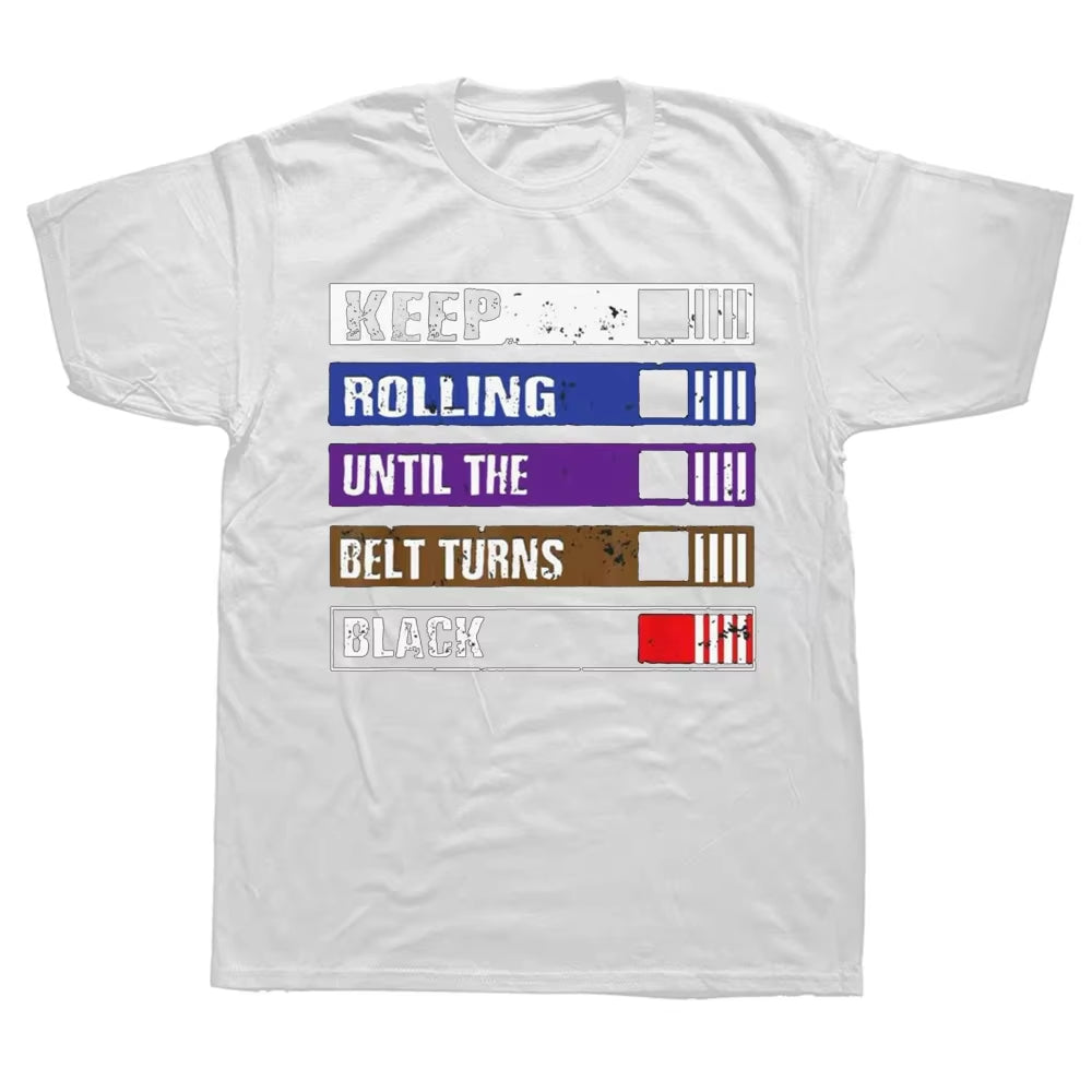Funny Keep Rolling until the Belt Turns Black Bjj Jiujitsu T Shirts Cotton Streetwear Short Sleeve Birthday Gifts Summer T-Shirt