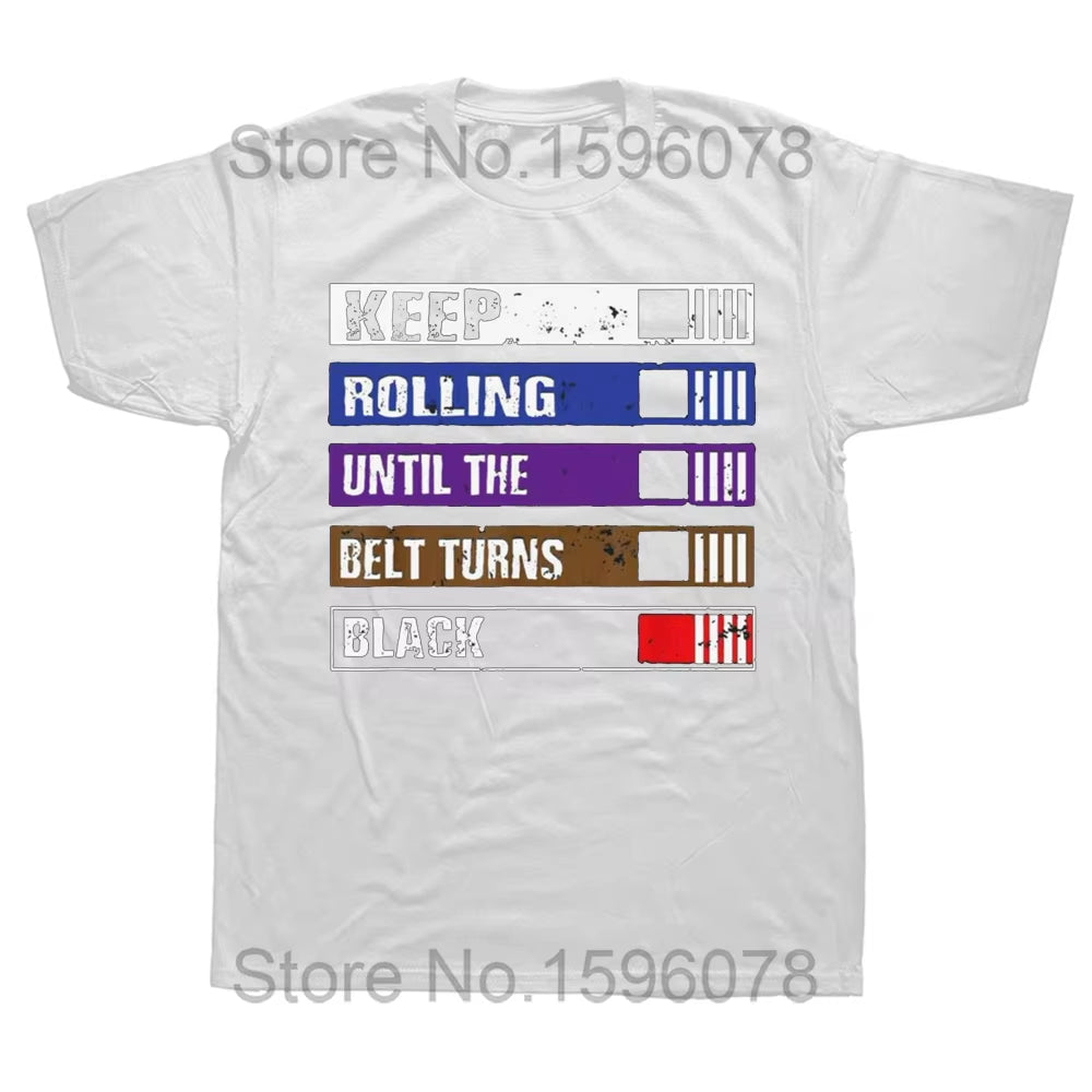 Funny Keep Rolling until the Belt Turns Black Bjj Jiujitsu T Shirts Cotton Streetwear Short Sleeve Birthday Gifts Summer T-Shirt