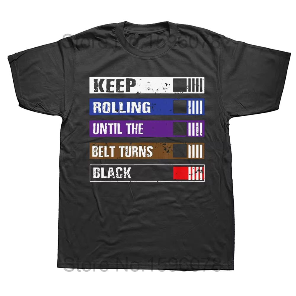 Funny Keep Rolling until the Belt Turns Black Bjj Jiujitsu T Shirts Cotton Streetwear Short Sleeve Birthday Gifts Summer T-Shirt