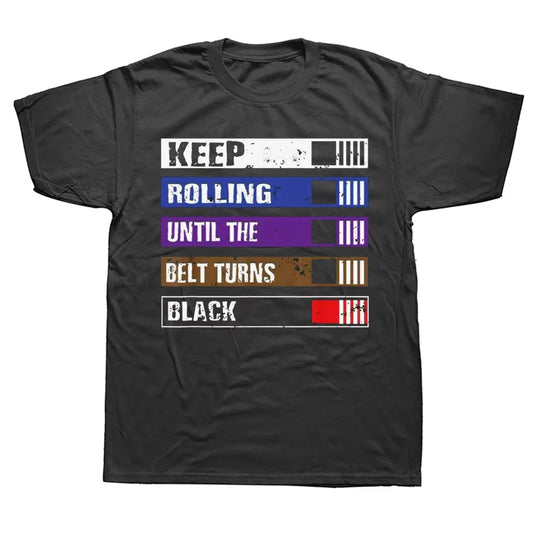 Funny Keep Rolling until the Belt Turns Black Bjj Jiujitsu T Shirts Cotton Streetwear Short Sleeve Birthday Gifts Summer T-Shirt